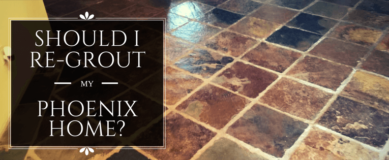 Should I re-grout my Phoenix home?